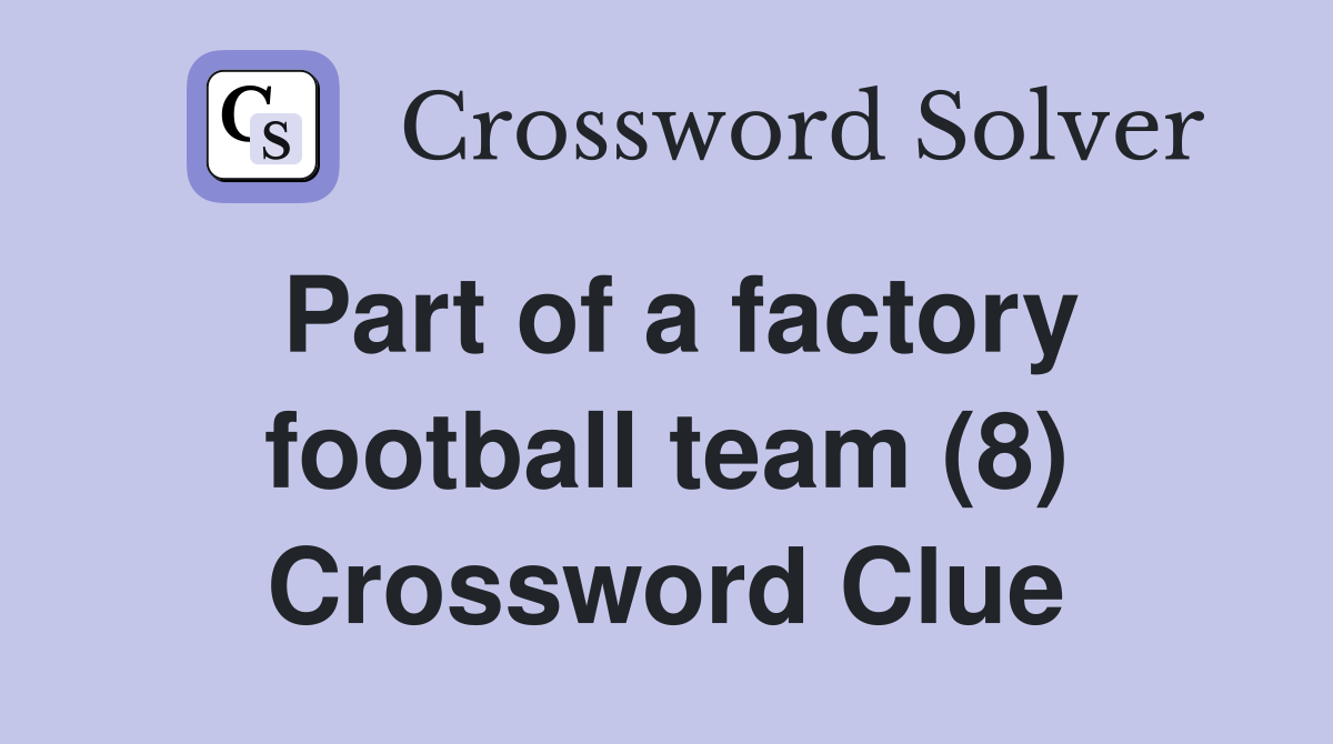 part-of-a-factory-football-team-8-crossword-clue-answers